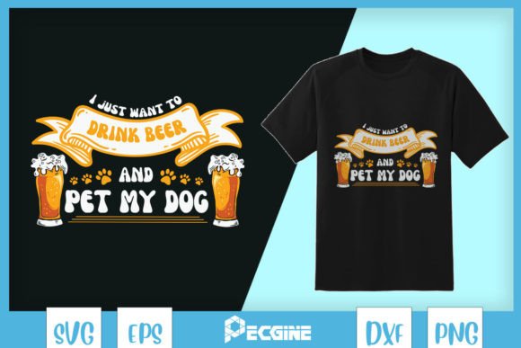 I Just Want to Drink Beer and Pet My Dog